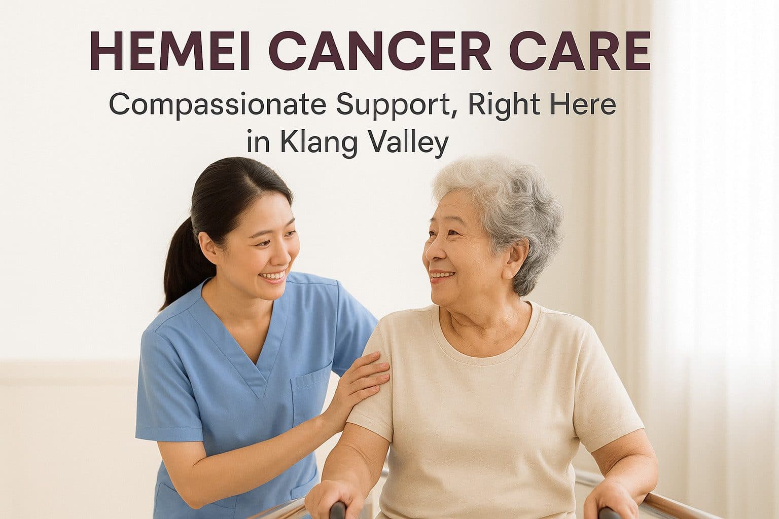 Hemei Cancer Care — Compassionate Support, Right Here in Klang Valley